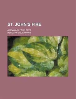 St. John's fire; a drama in four acts