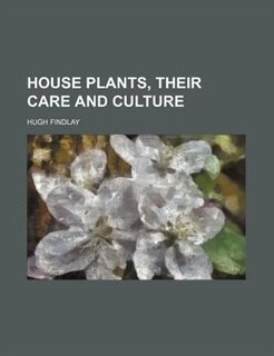 Front cover_House plants, their care and culture