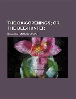 THE OAK-OPENINGS;  OR THE BEE-HUNTER