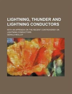 Front cover_Lightning, thunder and Lightning conductors; With an appendix on the recent controversy on lightning conductors