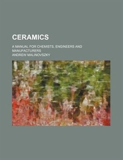 Ceramics; a manual for chemists, engineers and manufacturers