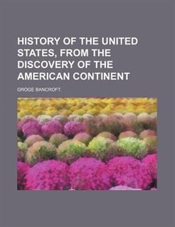 History Of The United States, From The Discovery Of The American Continent