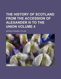 The history of Scotland from the accession of Alexander III to the union Volume 4
