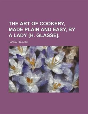 Front cover_The art of cookery, made plain and easy, by a lady [H. GLasse]
