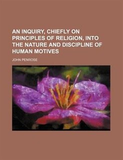 Front cover_An inquiry, chiefly on principles of religion, into the nature and discipline of human motives