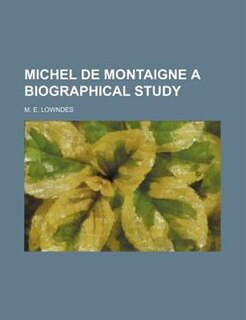 Front cover_MICHEL DE MONTAIGNE A BIOGRAPHICAL STUDY