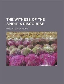 The witness of the Spirit. A discourse