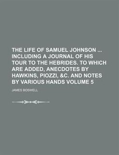 Couverture_The life of Samuel Johnson  including A journal of his tour to the Hebrides. To which are added, Anecdotes by Hawkins, Piozzi, &c. and notes by various hands Volume 5