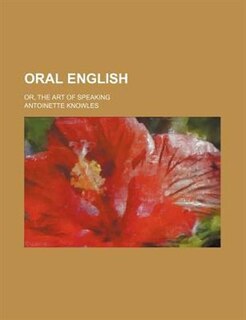 Front cover_Oral English; or, The art of speaking