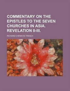 Commentary On The Epistles To The Seven Churches In Asia. Revelation Ii-iii
