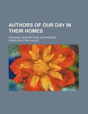 Front cover_Authors of our day in their homes; personal descriptions & interviews