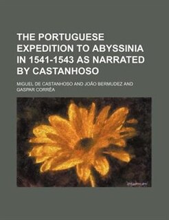 The Portuguese expedition to Abyssinia in 1541-1543 as narrated by Castanhoso