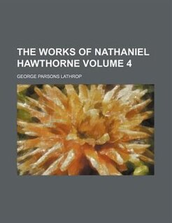 Couverture_The Works of Nathaniel Hawthorne Volume 4