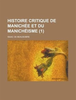 Front cover_Histoire critique de Manichée et du manichéisme (1 )