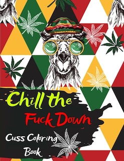 Chill The Fuck Down Cuss Coloring Book - Swear Words To Color For Relaxation- Swear Word Adult Coloring Book With 50 Stress Relieving Designs