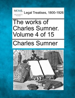 Front cover_The Works Of Charles Sumner. Volume 4 Of 15