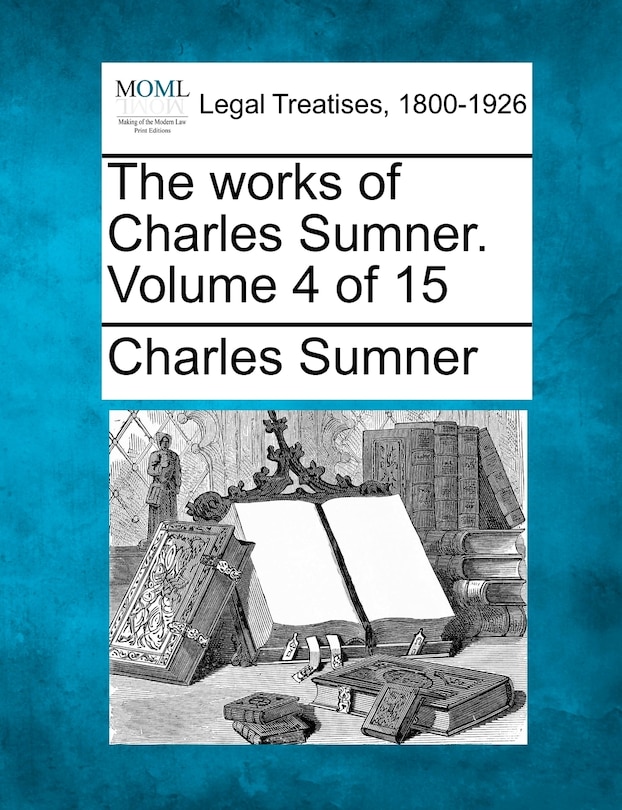 Front cover_The Works Of Charles Sumner. Volume 4 Of 15