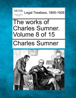 Front cover_The Works Of Charles Sumner. Volume 8 Of 15
