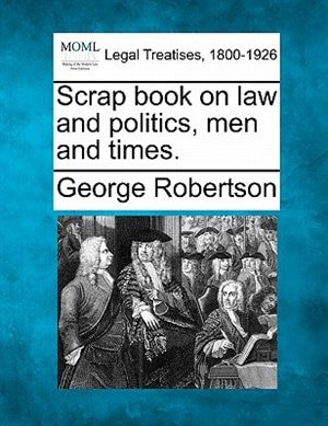 Front cover_Scrap Book On Law And Politics, Men And Times.