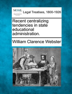 Front cover_Recent Centralizing Tendencies In State Educational Administration.