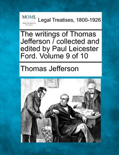 Couverture_The Writings Of Thomas Jefferson / Collected And Edited By Paul Leicester Ford. Volume 9 Of 10