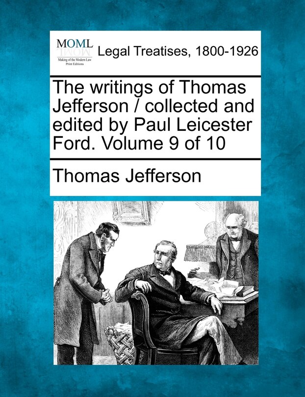 Couverture_The Writings Of Thomas Jefferson / Collected And Edited By Paul Leicester Ford. Volume 9 Of 10