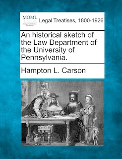 Front cover_An Historical Sketch Of The Law Department Of The University Of Pennsylvania.