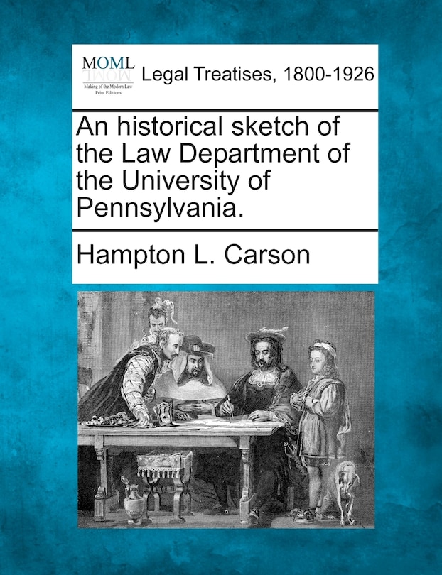 Front cover_An Historical Sketch Of The Law Department Of The University Of Pennsylvania.