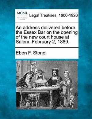 Front cover_An Address Delivered Before The Essex Bar On The Opening Of The New Court House At Salem, February 2, 1889.