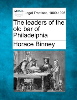 Front cover_The Leaders Of The Old Bar Of Philadelphia