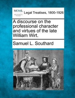 Front cover_A Discourse On The Professional Character And Virtues Of The Late William Wirt.