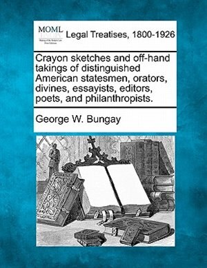 Front cover_Crayon Sketches And Off-hand Takings Of Distinguished American Statesmen, Orators, Divines, Essayists, Editors, Poets, And Philanthropists.