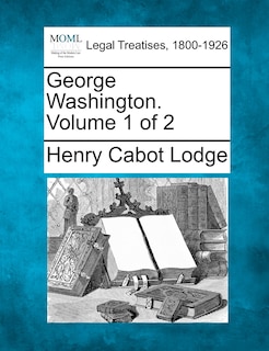 Couverture_George Washington. Volume 1 Of 2