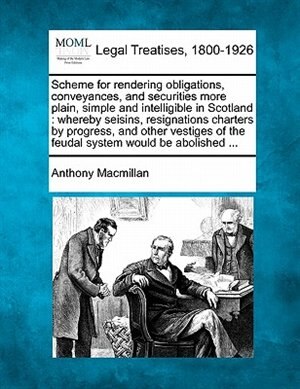 Couverture_Scheme for Rendering Obligations, Conveyances, and Securities More Plain, Simple and Intelligible in Scotland