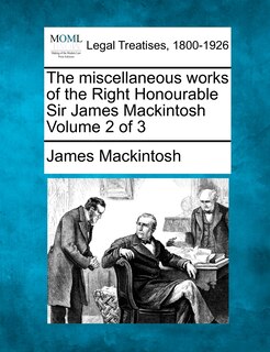 Front cover_The Miscellaneous Works Of The Right Honourable Sir James Mackintosh Volume 2 Of 3