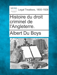 Histoire Du Droit Criminel De L'angleterre.