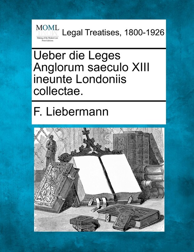 Front cover_Ueber Die Leges Anglorum Saeculo Xiii Ineunte Londoniis Collectae.