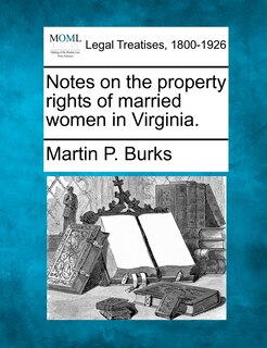Front cover_Notes On The Property Rights Of Married Women In Virginia.