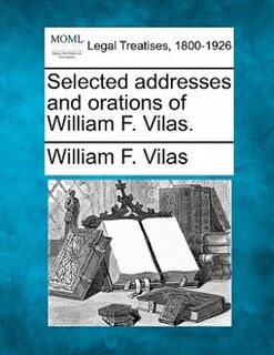 Couverture_Selected Addresses And Orations Of William F. Vilas.