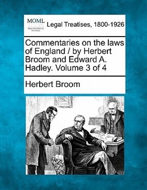Couverture_Commentaries On The Laws Of England / By Herbert Broom And Edward A. Hadley. Volume 3 Of 4