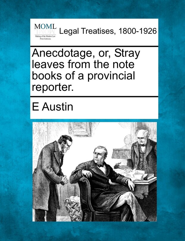 Front cover_Anecdotage, Or, Stray Leaves From The Note Books Of A Provincial Reporter.