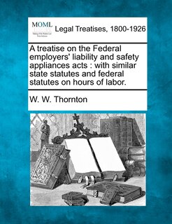 Couverture_A Treatise On The Federal Employers' Liability And Safety Appliances Acts