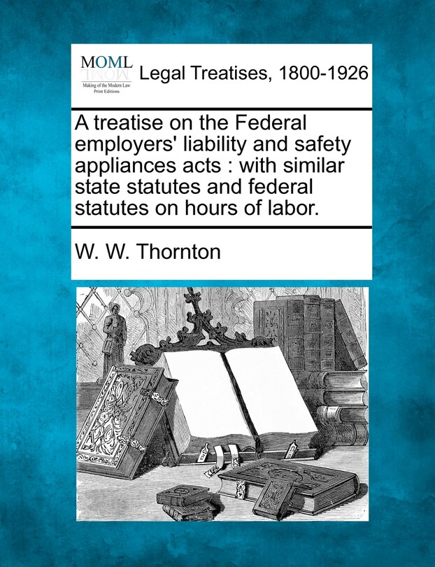 Couverture_A Treatise On The Federal Employers' Liability And Safety Appliances Acts