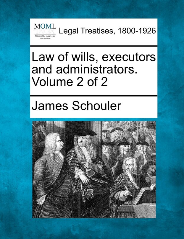 Front cover_Law Of Wills, Executors And Administrators. Volume 2 Of 2