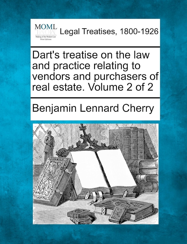 Front cover_Dart's Treatise On The Law And Practice Relating To Vendors And Purchasers Of Real Estate. Volume 2 Of 2