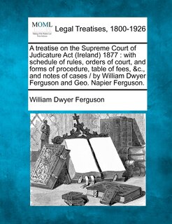 Front cover_A treatise on the Supreme Court of Judicature Act (Ireland) 1877