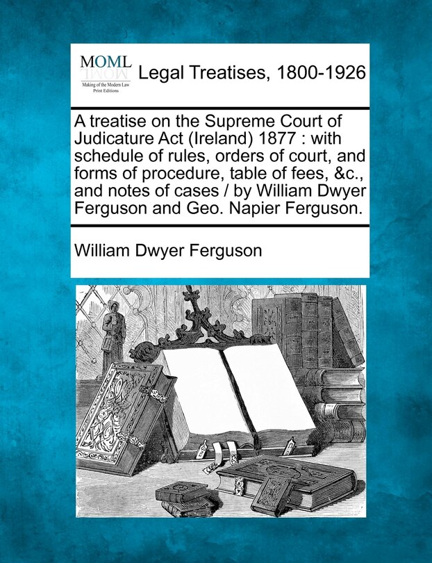 Front cover_A treatise on the Supreme Court of Judicature Act (Ireland) 1877
