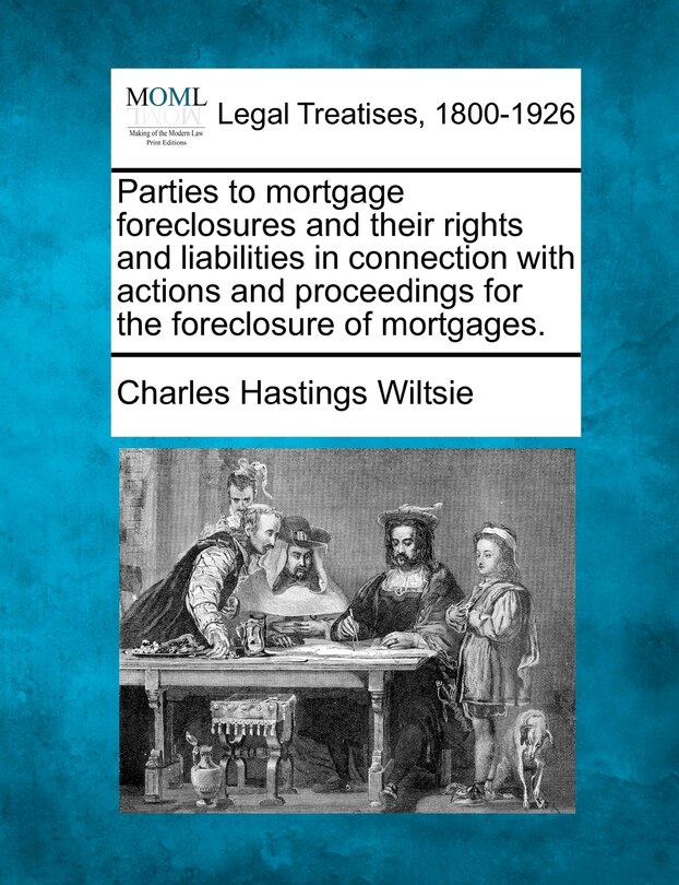 Couverture_Parties To Mortgage Foreclosures And Their Rights And Liabilities In Connection With Actions And Proceedings For The Foreclosure Of Mortgages.