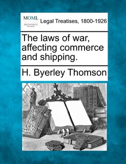 Front cover_The Laws Of War, Affecting Commerce And Shipping.