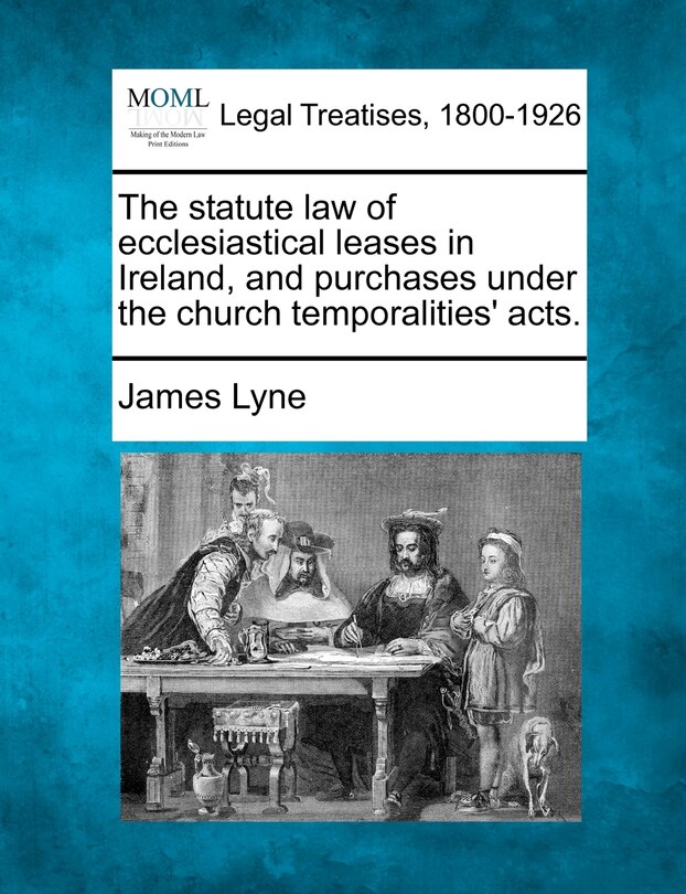 Couverture_The Statute Law Of Ecclesiastical Leases In Ireland, And Purchases Under The Church Temporalities' Acts.